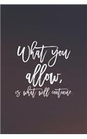 What You Allow, Is What Will Continue: Daily Success, Motivation and Everyday Inspiration For Your Best Year Ever, 365 days to more Happiness Motivational Year Long Journal / Daily Notebo