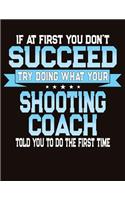 If At First You Don't Succeed Try Doing What Your Shooting Coach Told You To Do The First Time: College Ruled Composition Notebook