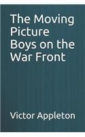 The Moving Picture Boys on the War Front