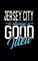 Jersey City Is Always a Good Idea: 6x9 inches college ruled notebook, 120 Pages, Composition Book and Journal, perfect gift idea for everyone whose favorite city is Jersey City