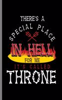 There's A Special Place In Hell for me It's Called Throne