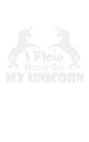 I Flew Here On My Unicorn