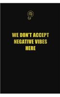 We don't accept negative vibes here