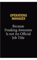 Operations Manager Because Freaking Awesome Is Not An Official Job Title