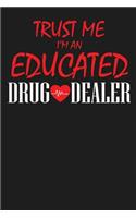 Trust Me I'm an Educated Drug Dealer: 100 Pages+ Lined Notebook or Journal for New Pharmacists, Doctors, or Nurses