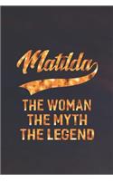 Matilda the Woman the Myth the Legend: First Name Funny Sayings Personalized Customized Names Women Girl Mother's Day Gift Notebook Journal