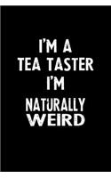 I'm a Tea Taster I'm Naturally Weird