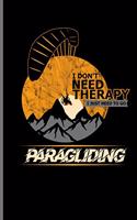 I don't need Therapy I just need to go Paragliding: Skydiving Parachuting Paragliding notebooks gift notebooks gift (6x9) Dot Grid notebook