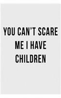 You Can't Scare Me I Have Children: Blank Lined Journal