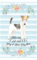 I Just Want To Be A Stay-At-Home Dog Mom: Wire Haired Fox Terrier - Funny & Cute Blank Lined Notebook - Watercolor Floral Blue