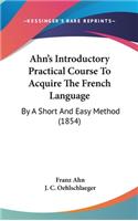 Ahn's Introductory Practical Course To Acquire The French Language
