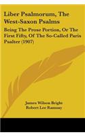 Liber Psalmorum, The West-Saxon Psalms: Being The Prose Portion, Or The First Fifty, Of The So-Called Paris Psalter (1907)