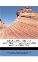 Denkschriften Der Kaiserlichen Akademie Der Wissenschaften,