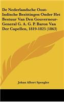 De Nederlandsche Oost-Indische Bezittingen Onder Het Bestuur Van Den Gouverneur-General G. A. G. P. Baron Van Der Capellen, 1819-1825 (1863)