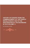 History of Europe from the Commencement of the French Revolution in 1789 to the Restoration of the Bourbons in 1815 Volume 11