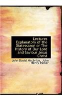 Lectures Explanatory of the Diatessaron or the History of Our Lord and Saviour Jesus Christ