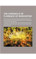 The Chronicle of Florence of Worcester; With the Two Continuations Comprising Annals of English History, from the Departure of the Romans to the Reign