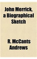 John Merrick, a Biographical Sketch