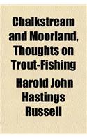 Chalkstream and Moorland, Thoughts on Trout-Fishing