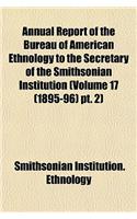 Annual Report of the Bureau of American Ethnology to the Secretary of the Smithsonian Institution (Volume 17 (1895-96) PT. 2)