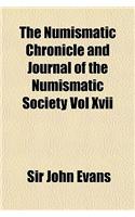 The Numismatic Chronicle and Journal of the Numismatic Society Vol XVII