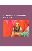 A Complete System of Cookery .