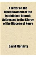 A Letter on the Disendowment of the Established Church, Addressed to the Clergy of the Diocese of Kerry