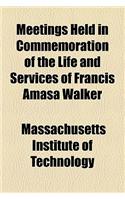 Meetings Held in Commemoration of the Life and Services of Francis Amasa Walker