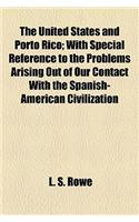 The United States and Porto Rico; With Special Reference to the Problems Arising Out of Our Contact with the Spanish-American Civilization