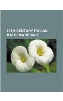 16th-Century Italian Mathematicians: Andrea Argoli, Benedetto Castelli, Bernardino Baldi, Bonaventura Cavalieri, Domenico Maria Novara Da Ferrara, Faz(English)