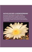 Katholischer Jugendverband: Deutsche Pfadfinderschaft Sankt Georg, Quickborn-Arbeitskreis, Jungwacht Blauring, Mittelschuler-Kartell-Verband(German)
