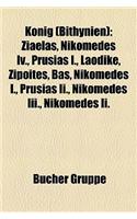 Knig (Bithynien): Ziaelas, Nikomedes IV., Prusias I., Laodike, Zipoites, Bas, Nikomedes I., Prusias II., Nikomedes III., Nikomedes II.