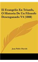 Evangelio En Triunfo, O Historia De Un Filosofo Desenganado V4 (1808)