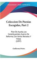 Coleccion De Poesias Escogidas, Part 2: Plan De Ayutla, Los Constituyentes, Guerra De Reforma, Con Varios Retratos Y Vistas (1897)(Spanish)