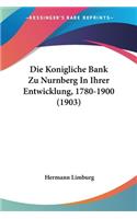 Konigliche Bank Zu Nurnberg in Ihrer Entwicklung, 1780-1900 (1903)