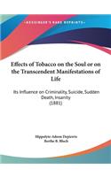 Effects of Tobacco on the Soul or on the Transcendent Manifestations of Life: Its Influence on Criminality, Suicide, Sudden Death, Insanity (1881)