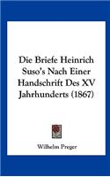 Die Briefe Heinrich Suso's Nach Einer Handschrift Des XV Jahrhunderts (1867)