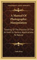A Manual of Photographic Manipulation