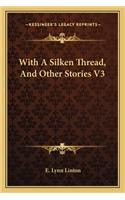 With A Silken Thread, And Other Stories V3