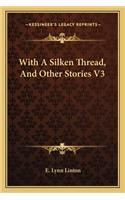 With A Silken Thread, And Other Stories V3: (English)