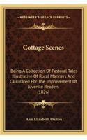 Cottage Scenes: Being a Collection of Pastoral Tales Illustrative of Rural Manners and Calculated for the Improvement of Juvenile Readers (1826)