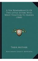 Few Remembrances of Two Little Sisters Who Went Together to Heaven (1860)