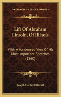 Life of Abraham Lincoln, of Illinois