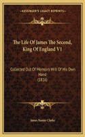 Life Of James The Second, King Of England V1: Collected Out Of Memoirs Writ Of His Own Hand (1816)