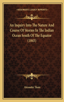 Inquiry Into The Nature And Course Of Storms In The Indian Ocean South Of The Equator (1845)