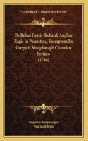 De Rebus Gestis Richardi Angliae Regis In Palaestina, Excerptum Ex Gregorii Abulpharagii Chronico Syriaco (1780)