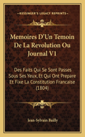 Memoires D'Un Temoin De La Revolution Ou Journal V1: Des Faits Qui Se Sont Passes Sous Ses Yeux, Et Qui Ont Prepare Et Fixe La Constitution Francaise (1804)(French)