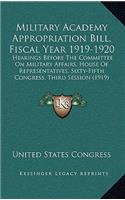 Military Academy Appropriation Bill, Fiscal Year 1919-1920: Hearings Before The Committee On Military Affairs, House Of Representatives, Sixty-Fifth Congress, Third Session (1919)(English)