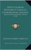 Opusculorum Historico-Critico-Literariorum Sylloge: Quae Sparsim Viderant Lucem (1738)(Latin)
