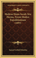 Medicus Huius Seculi, Sive Herma, Tyroni Medico Expeditissimam (1693)